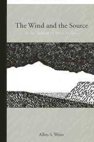 Title: The Wind and the Source: In the Shadow of Mont Ventoux, Author: Allen S. Weiss