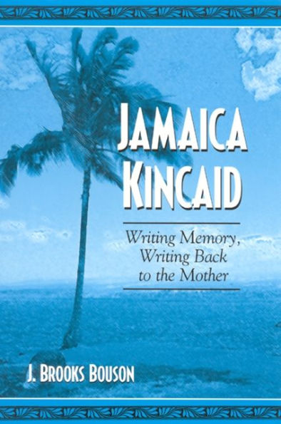 Jamaica Kincaid: Writing Memory, Back to the Mother