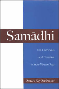 Title: Samadhi: The Numinous and Cessative in Indo-Tibetan Yoga, Author: Stuart Ray Sarbacker