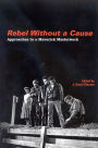 Rebel Without a Cause: Approaches to a Maverick Masterwork