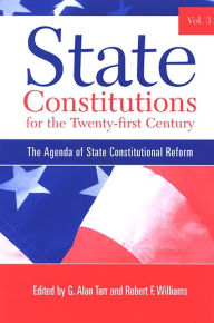 Title: State Constitutions for the Twenty-first Century, Volume 3: The Agenda of State Constitutional Reform, Author: G. Alan Tarr