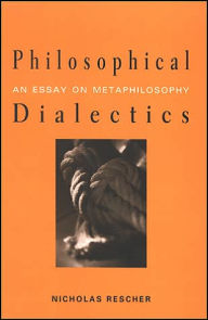 Title: Philosophical Dialectics: An Essay on Metaphilosophy, Author: Nicholas Rescher