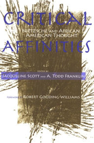 Title: Critical Affinities: Nietzsche and African American Thought, Author: Jacqueline Scott