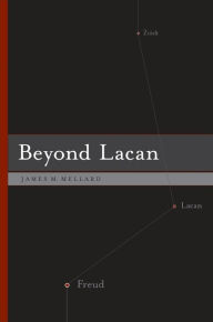 Title: Beyond Lacan, Author: James M. Mellard
