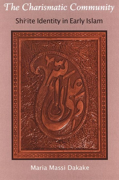 The Charismatic Community: Shi?ite Identity in Early Islam