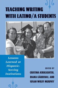 Title: Teaching Writing with Latino/a Students: Lessons Learned at Hispanic-Serving Institutions / Edition 1, Author: Cristina Kirklighter