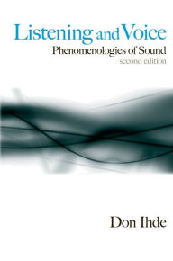 Title: Listening and Voice: Phenomenologies of Sound, Second Edition, Author: Don Ihde