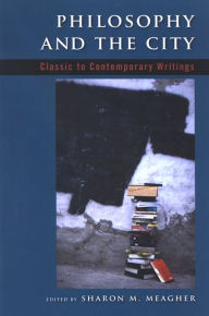 Title: Philosophy and the City: Classic to Contemporary Writings, Author: Sharon M. Meagher