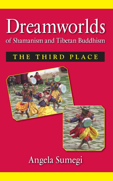 Dreamworlds of Shamanism and Tibetan Buddhism: The Third Place