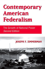 Title: Contemporary American Federalism: The Growth of National Power, Second Edition / Edition 2, Author: Joseph F. Zimmerman