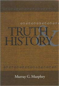 Title: Truth and History, Author: Murray G. Murphey