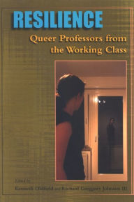 Title: Resilience: Queer Professors from the Working Class, Author: Kenneth Oldfield