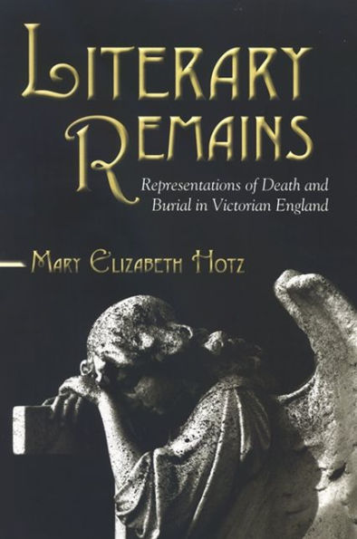 Literary Remains: Representations of Death and Burial Victorian England