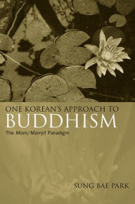 Title: One Korean's Approach to Buddhism: The Mom/Momjit Paradigm, Author: Sung Bae Park