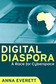 Title: Digital Diaspora: A Race for Cyberspace, Author: Anna Everett