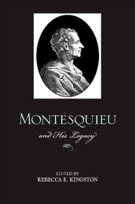 Title: Montesquieu and His Legacy, Author: Rebecca E. Kingston