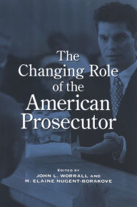 Title: The Changing Role of the American Prosecutor, Author: John L. Worrall