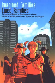 Title: Imagined Families, Lived Families: Culture and Kinship in Contemporary Japan, Author: Akiko Hashimoto