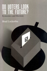 Title: Do Voters Look to the Future?: Economics and Elections, Author: Brad Lockerbie