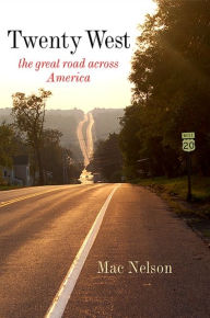 Title: Twenty West: The Great Road Across America, Author: Mac Nelson