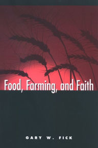 Title: Food, Farming, and Faith, Author: Gary W. Fick