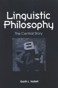 Title: Linguistic Philosophy: The Central Story, Author: Garth L. Hallett