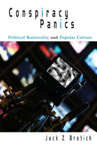 Title: Conspiracy Panics: Political Rationality and Popular Culture, Author: Jack Z. Bratich