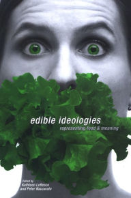 Title: Edible Ideologies: Representing Food and Meaning, Author: Kathleen LeBesco