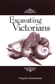 Title: Excavating Victorians, Author: Virginia Zimmerman