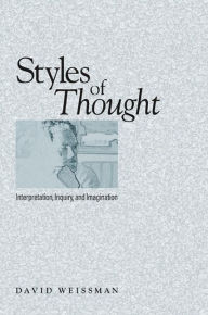 Title: Styles of Thought: Interpretation, Inquiry, and Imagination, Author: David Weissman