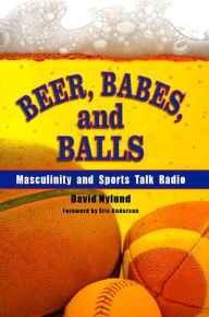 Title: Beer, Babes, and Balls: Masculinity and Sports Talk Radio, Author: David Nylund