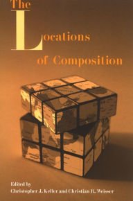 Title: The Locations of Composition, Author: Christopher J. Keller
