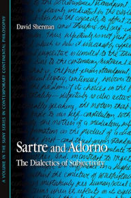 Title: Sartre and Adorno: The Dialectics of Subjectivity, Author: David Sherman