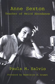 Title: Anne Sexton: Teacher of Weird Abundance, Author: Paula M. Salvio