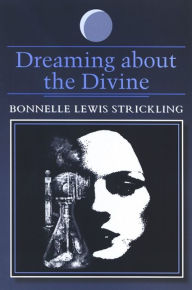 Title: Dreaming about the Divine, Author: Bonnelle Lewis Strickling