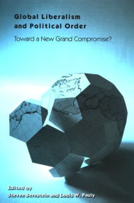 Title: Global Liberalism and Political Order: Toward a New Grand Compromise?, Author: Steven Bernstein