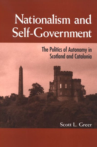 Nationalism and Self-Government: The Politics of Autonomy in Scotland and Catalonia