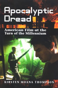 Title: Apocalyptic Dread: American Film at the Turn of the Millennium, Author: Kirsten Moana Thompson