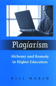 Title: Plagiarism: Alchemy and Remedy in Higher Education, Author: Bill Marsh