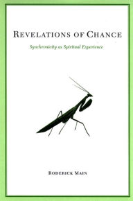 Title: Revelations of Chance: Synchronicity as Spiritual Experience, Author: Roderick Main