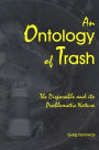 An Ontology of Trash: The Disposable and Its Problematic Nature