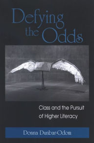 Title: Defying the Odds: Class and the Pursuit of Higher Literacy, Author: Donna Dunbar-Odom