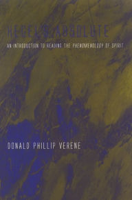 Title: Hegel's Absolute: An Introduction to Reading the Phenomenology of Spirit, Author: Donald Phillip Verene