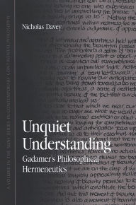 Title: Unquiet Understanding: Gadamer's Philosophical Hermeneutics, Author: Nicholas Davey