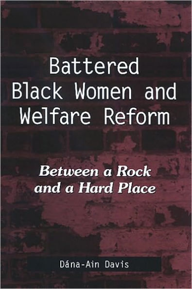 Battered Black Women and Welfare Reform: Between a Rock and a Hard Place