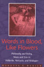 Words in Blood, Like Flowers: Philosophy and Poetry, Music and Eros in Hölderlin, Nietzsche, and Heidegger