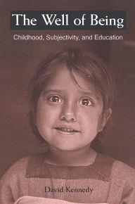 Title: The Well of Being: Childhood, Subjectivity, and Education, Author: David Kennedy