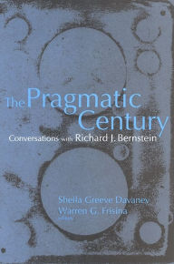 Title: The Pragmatic Century: Conversations with Richard J. Bernstein, Author: Sheila Greeve Davaney