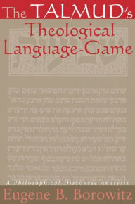 Title: The Talmud's Theological Language-Game: A Philosophical Discourse Analysis, Author: Eugene B. Borowitz