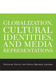 Title: Globalization, Cultural Identities, and Media Representations, Author: Natascha Gentz